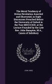 The Moral Tendency of Divine Revelation Asserted and Illustrated, in Eight Discourses Preached Before the University of Oxford in the Year MDCCCXXI, a