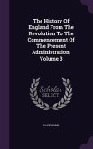 The History Of England From The Revolution To The Commencement Of The Present Administration, Volume 3