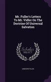 Mr. Fuller's Letters To Mr. Vidler On The Doctrine Of Universal Salvation