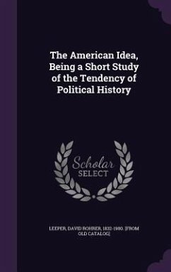 The American Idea, Being a Short Study of the Tendency of Political History