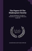 The Papers Of The Shakespeare Society: Being Contributions Too Short In Themselves For Separate Publication, Volume 36