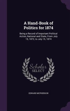 A Hand-Book of Politics for 1874 - Mcpherson, Edward