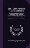 Some Characteristics of Abraham Lincoln: An Address Made in the Assembly Room of the Union League of Philadelphia Before the Pennsylvania Commandery o