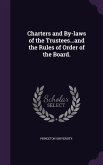 Charters and By-laws of the Trustees...and the Rules of Order of the Board.