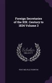 Foreign Secretaries of the XIX. Century to 1834 Volume 3