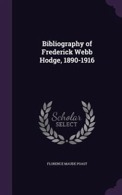 Bibliography of Frederick Webb Hodge, 1890-1916 - Poast, Florence Maude