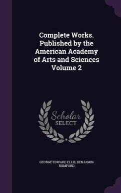 Complete Works. Published by the American Academy of Arts and Sciences Volume 2 - Ellis, George Edward; Rumford, Benjamin