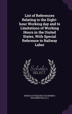 List of References Relating to the Eight-hour Working day and to Limitations of Working Hours in the United States, With Special Reference to Railway
