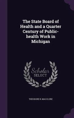 The State Board of Health and a Quarter Century of Public-health Work in Michigan - Macclure, Theodore R.