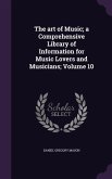 The art of Music; a Comprehensive Library of Information for Music Lovers and Musicians; Volume 10