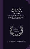 Notes of the Buckingham Lectures: Embracing Sketches of the Geography, Antiquities, and Present Condition of Egypt and Palestine