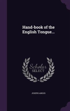 Hand-book of the English Tongue... - Angus, Joseph