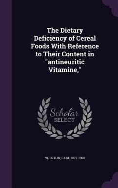 The Dietary Deficiency of Cereal Foods With Reference to Their Content in antineuritic Vitamine, - Voegtlin, Carl