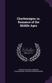 Charlemagne; or, Romance of the Middle Ages