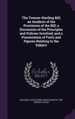 The Towner-Sterling Bill; an Analysis of the Provisions of the Bill; a Discussion of the Principles and Policies Involved; and a Presentation of Facts