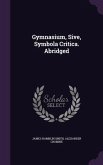 Gymnasium, Sive, Symbola Critica. Abridged