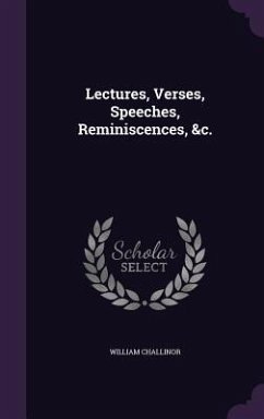 Lectures, Verses, Speeches, Reminiscences, &c. - Challinor, William