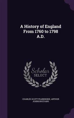 A History of England From 1760 to 1798 A.D. - Fearenside, Charles Scott; Evans, Arthur Johnson