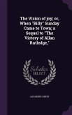 The Vision of joy; or, When "Billy" Sunday Came to Town; a Sequel to "The Victory of Allan Rutledge,"