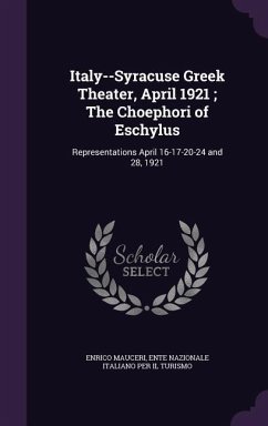 Italy--Syracuse Greek Theater, April 1921; The Choephori of Eschylus: Representations April 16-17-20-24 and 28, 1921 - Mauceri, Enrico; Turismo, Ente Nazionale Italiano Per Il