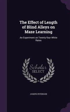 The Effect of Length of Blind Alleys on Maze Learning: An Experiment on Twenty-four White Rates - Peterson, Joseph