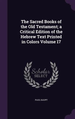 The Sacred Books of the Old Testament; a Critical Edition of the Hebrew Text Printed in Colors Volume 17 - Haupt, Paul