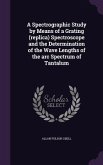 A Spectrographic Study by Means of a Grating (replica) Spectroscope and the Determination of the Wave Lengths of the arc Spectrum of Tantalum