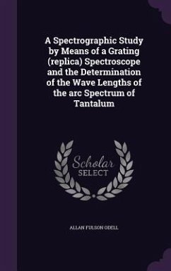 A Spectrographic Study by Means of a Grating (replica) Spectroscope and the Determination of the Wave Lengths of the arc Spectrum of Tantalum - Odell, Allan Fulson