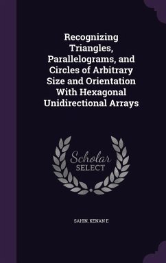 Recognizing Triangles, Parallelograms, and Circles of Arbitrary Size and Orientation With Hexagonal Unidirectional Arrays - E, Sahin Kenan
