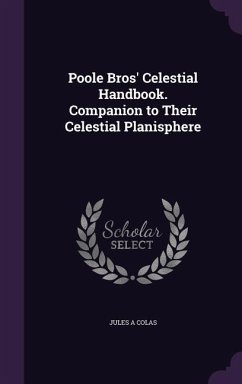 Poole Bros' Celestial Handbook. Companion to Their Celestial Planisphere - Colas, Jules A.