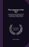 The Language of the Eye: The Importance and Dignity of the Eye As Indicative of General Character, Female Beauty, and Manly Genius
