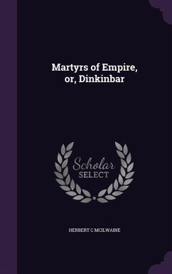 Martyrs of Empire, or, Dinkinbar - Mcilwaine, Herbert C.