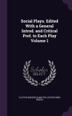 Social Plays. Edited With a General Introd. and Critical Pref. to Each Play Volume 1