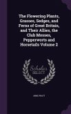 The Flowering Plants, Grasses, Sedges, and Ferns of Great Britain, and Their Allies, the Club Mosses, Pepperworts and Horsetails Volume 2