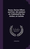 Burns, Excise Officer and Poet. 4th (jubilee) ed. Published by the Author, at Carlisle