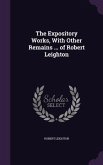 The Expository Works, With Other Remains ... of Robert Leighton