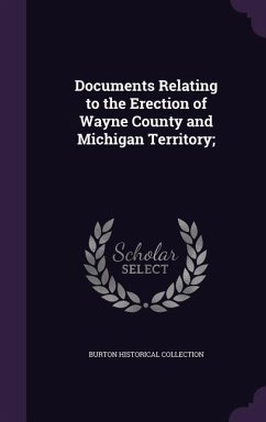 Documents Relating to the Erection of Wayne County and Michigan Territory; - Collection, Burton Historical