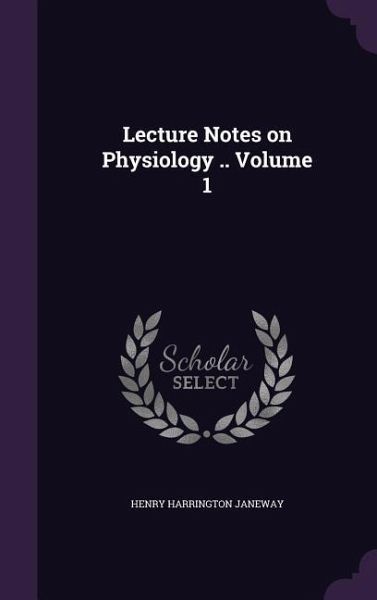 Lecture Notes on Physiology .. Volume 1
