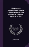 Some of the Ancestors of Joseph Clarke, who was Born in Suffolk, England, About A.D. 1600