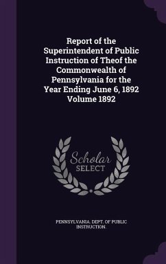 Report of the Superintendent of Public Instruction of Theof the Commonwealth of Pennsylvania for the Year Ending June 6, 1892 Volume 1892