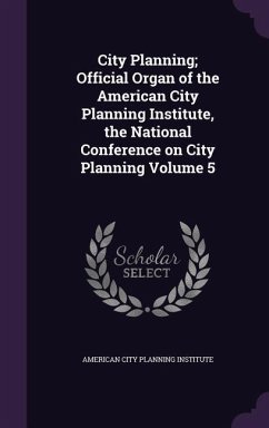 City Planning; Official Organ of the American City Planning Institute, the National Conference on City Planning Volume 5