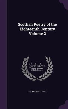 Scottish Poetry of the Eighteenth Century Volume 2 - Eyre-Todd, George