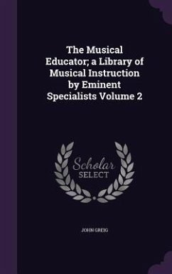 The Musical Educator; a Library of Musical Instruction by Eminent Specialists Volume 2 - Greig, John