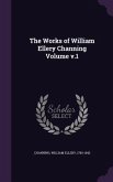 The Works of William Ellery Channing Volume v.1