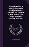 Memoir of the Life and Episcopate of George Augustus Selwyn, D.D., Bishop of New Zealand, 1841-1869, Bishop of Lichfield, 1867-1878