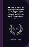 Report of a Committee of the Executive Council Upon the Value of the Notes and Securities in Charge of the Treasurer of the Commonwealth: 1867-70
