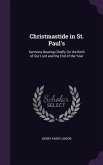 Christmastide in St. Paul's: Sermons Bearing Chiefly On the Birth of Our Lord and the End of the Year