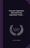 Forensic Speeches; Selected From Important Trials ..