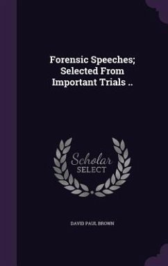 Forensic Speeches; Selected From Important Trials .. - Brown, David Paul