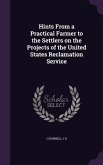 Hints From a Practical Farmer to the Settlers on the Projects of the United States Reclamation Service